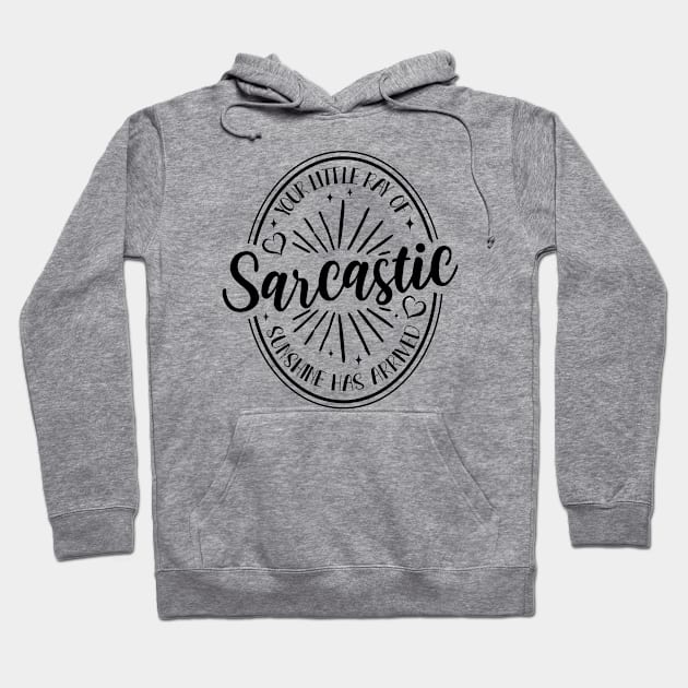 Your Little Ray of Sarcastic Sunshine Has Arrived Hoodie by valentinahramov